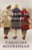Go to record A train in winter : an extraordinary story of women, frien...