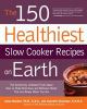 Go to record The 150 healthiest slow cooker recipes on earth : the surp...