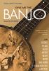 Go to record Give me the banjo : stories of America's instrument