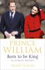 Go to record Prince William : born to be king : an intimate portrait