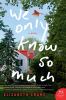 Go to record We only know so much : a novel