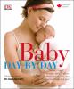 Go to record Baby day by day : in-depth, daily advice on your baby's gr...