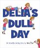 Go to record Delia's dull day : an incredibly boring story