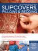 Go to record The complete photo guide to slipcovers, pillows & bedding