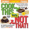 Go to record Cook this not that! skinny comfort foods