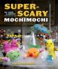 Go to record Super-scary mochimochi : 20+ cute & creepy creatures to knit