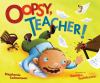 Go to record Oopsy, teacher!