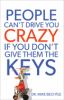 Go to record People can't drive you crazy if you don't give them the keys