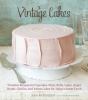 Go to record Vintage cakes : timeless recipes for cupcakes, flips, roll...