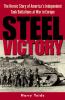 Go to record Steel victory : the heroic story of America's independent ...