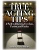 Go to record True acting tips : a path to aliveness, freedom, passion, ...