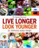 Go to record Live longer, look younger : in twenty easy steps