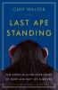 Go to record Last ape standing : the seven-million-year story of how an...