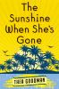 Go to record The sunshine when she's gone : a novel