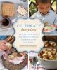 Go to record Celebrate every day : recipes for making the most of speci...