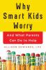 Go to record Why smart kids worry : and what parents can do to help