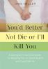 Go to record You'd better not die or I'll kill you : a caregiver's surv...