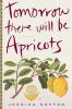 Go to record Tomorrow there will be apricots : a novel