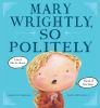 Go to record Mary Wrightly, so politely