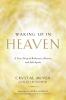 Go to record Waking up in heaven : a true story of brokenness, heaven, ...