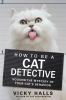 Go to record How to be a cat detective : solving the mystery of your ca...