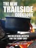 Go to record The new trailside cookbook : 100 delicious recipes for the...