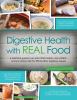 Go to record Digestive health with real food : a practical guide to an ...
