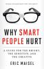 Go to record Why smart people hurt : a guide for the bright, the sensit...