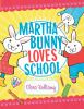 Go to record Martha Bunny loves school!
