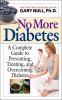 Go to record No more diabetes : a complete guide to preventing, treatin...