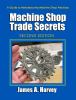 Go to record Machine shop trade secrets : a guide to manufacturing mach...