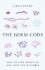 Go to record The germ code : how to stop worrying and learn to love the...