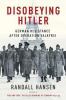 Go to record Disobeying Hitler : German resistance after Operation Valk...
