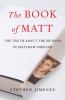 Go to record The book of Matt : hidden truths about the murder of Matth...