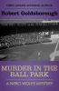 Go to record Murder in the ball park : a Nero Wolfe mystery