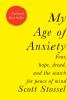 Go to record My age of anxiety : fear, hope, dread, and the search for ...