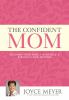 Go to record The confident mom : guiding your family with God's strengt...