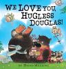 Go to record We love you, Hugless Douglas!