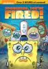 Go to record SpongeBob SquarePants. SpongeBob, you're fired!.
