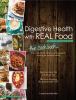 Go to record Digestive health with real food, the cookbook : 100+ anti-...