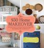 Go to record The $50 home makeover : 75 easy projects to transform your...
