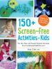 Go to record 150+ screen-free activities for kids : the very best and e...
