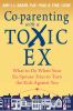 Go to record Co-parenting with a toxic ex : what to do when your ex-spo...