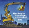 Go to record Goodnight, goodnight, construction site