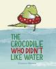 Go to record The crocodile who didn't like water