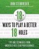 Go to record 18 ways to play a better 18 holes : tips and techniques fr...