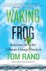 Go to record Waking the frog : solutions for our climate change paralysis
