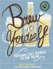 Go to record Brew it yourself : professional craft blueprints for home ...