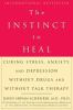 Go to record The instinct to heal : curing stress, anxiety, and depress...