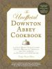 Go to record The unofficial Downton Abbey cookbook : from Lady Mary's c...